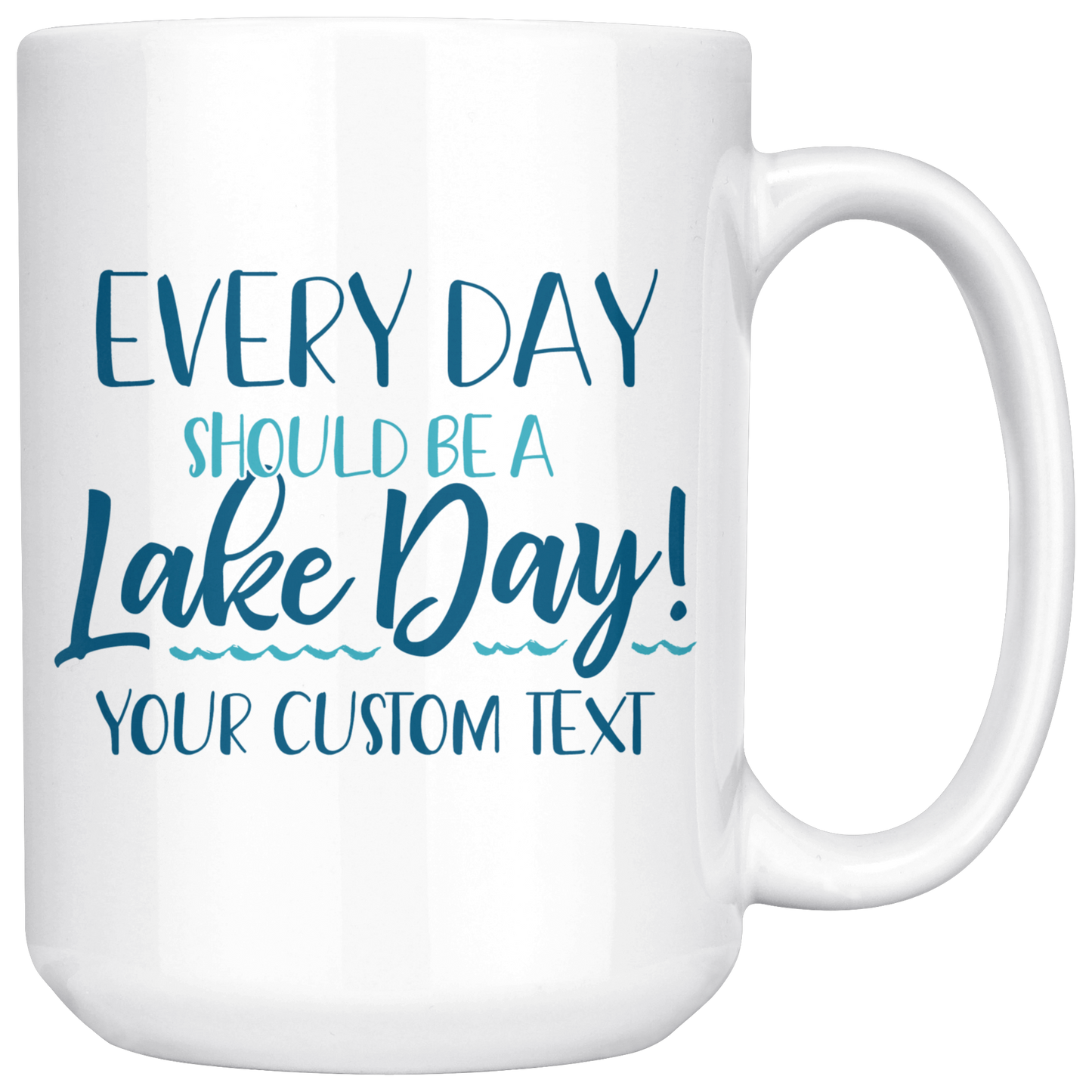 Every Day Should Be A Lake Day Custom Coffee Mug