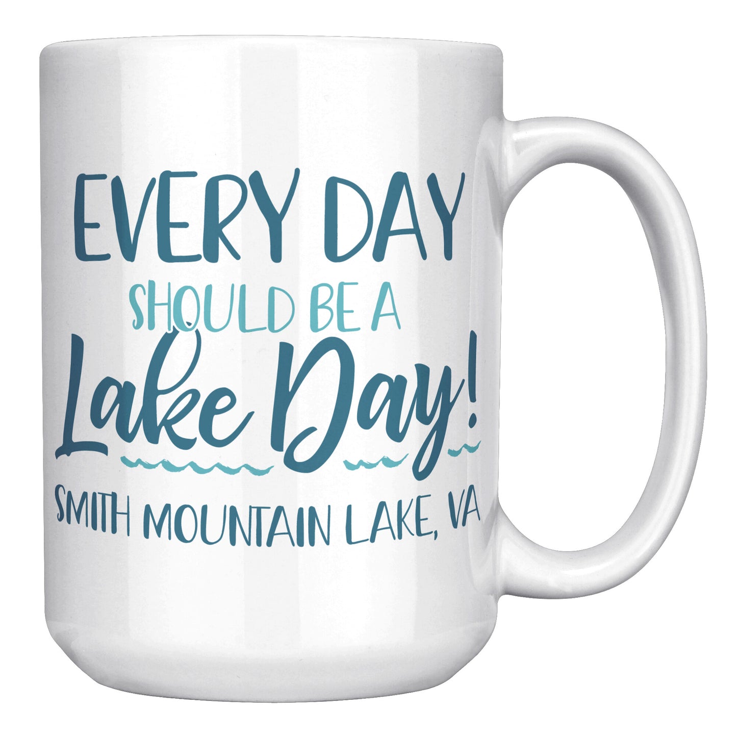 Every Day Should Be A Lake Day - Smith Mountain Lake, VA Coffee Mug