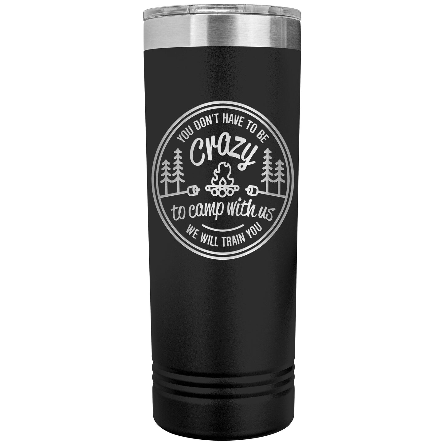 Funny Camping Tumbler Mug - You Don't Have To Be Crazy To Camp With Us