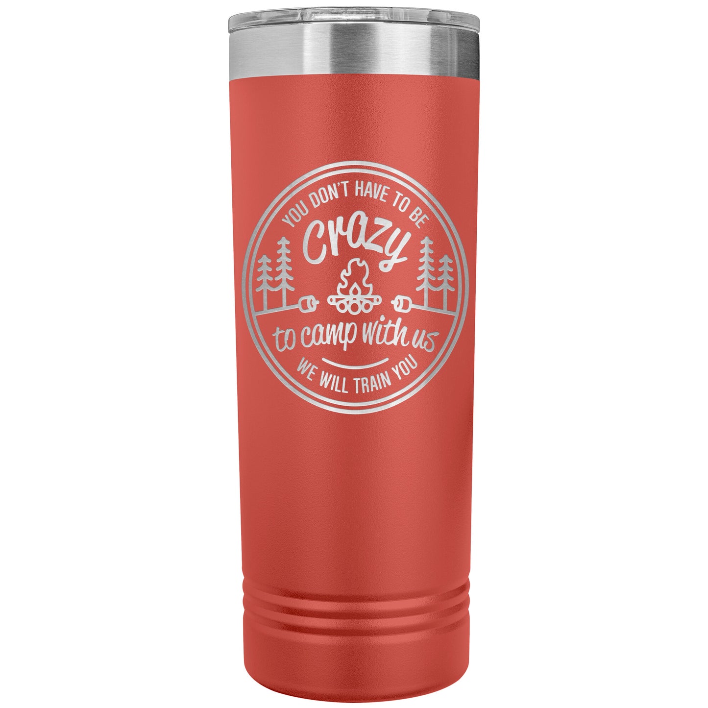 Funny Camping Tumbler Mug - You Don't Have To Be Crazy To Camp With Us