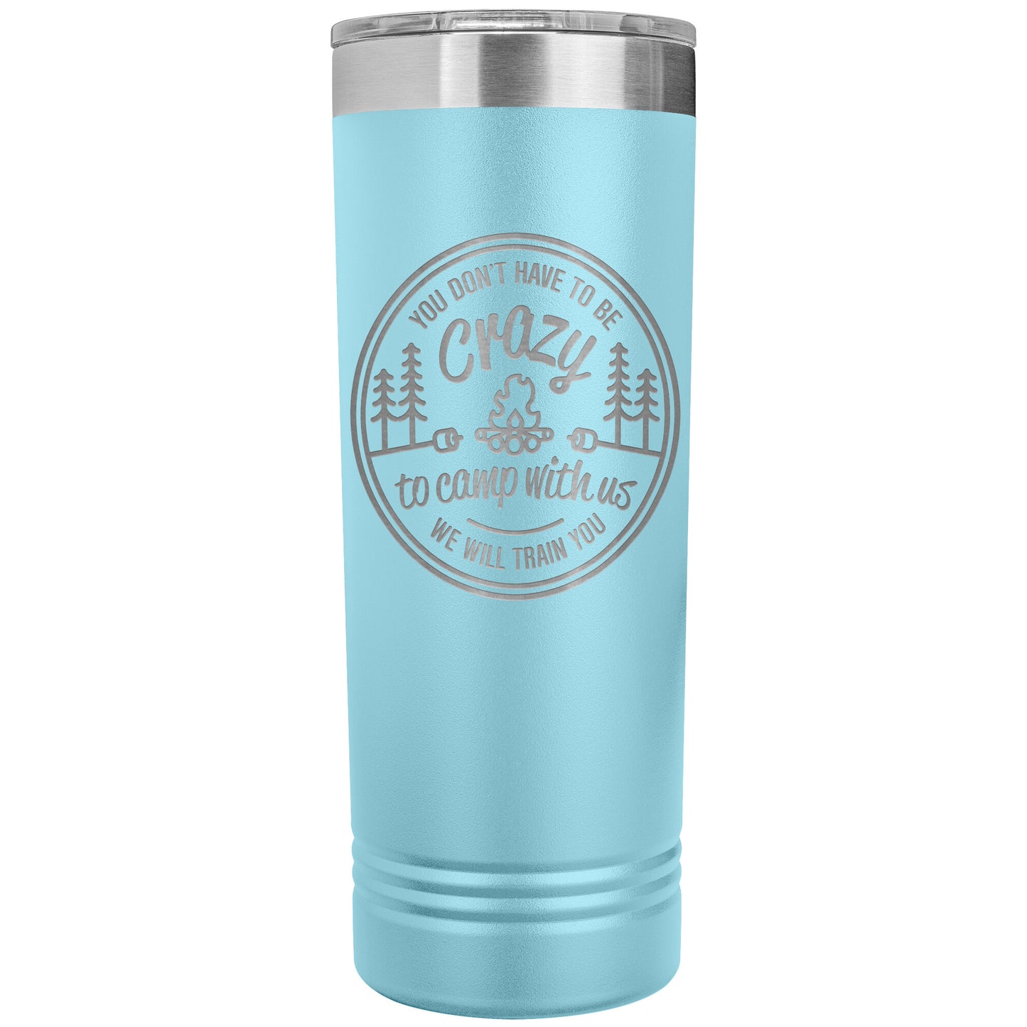 Funny Camping Tumbler Mug - You Don't Have To Be Crazy To Camp With Us