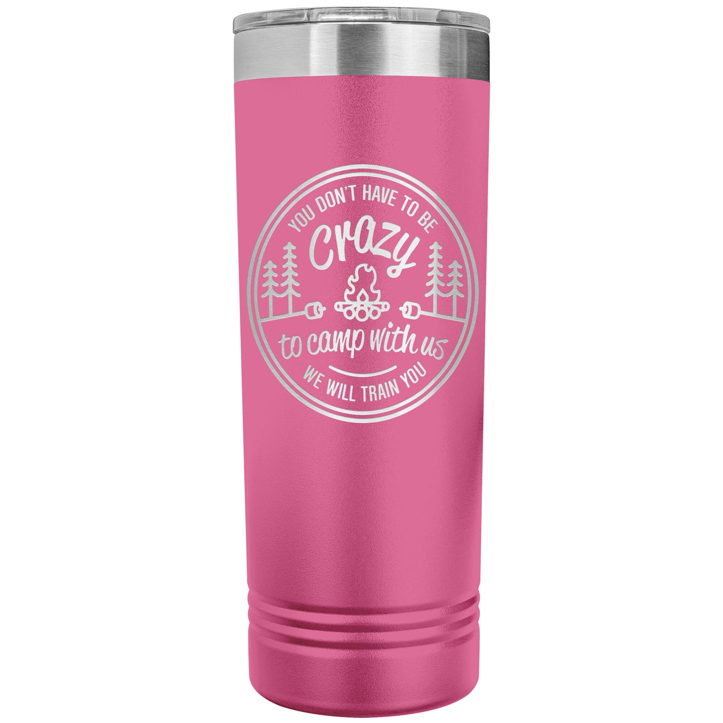 Funny Camping Tumbler Mug - You Don't Have To Be Crazy To Camp With Us