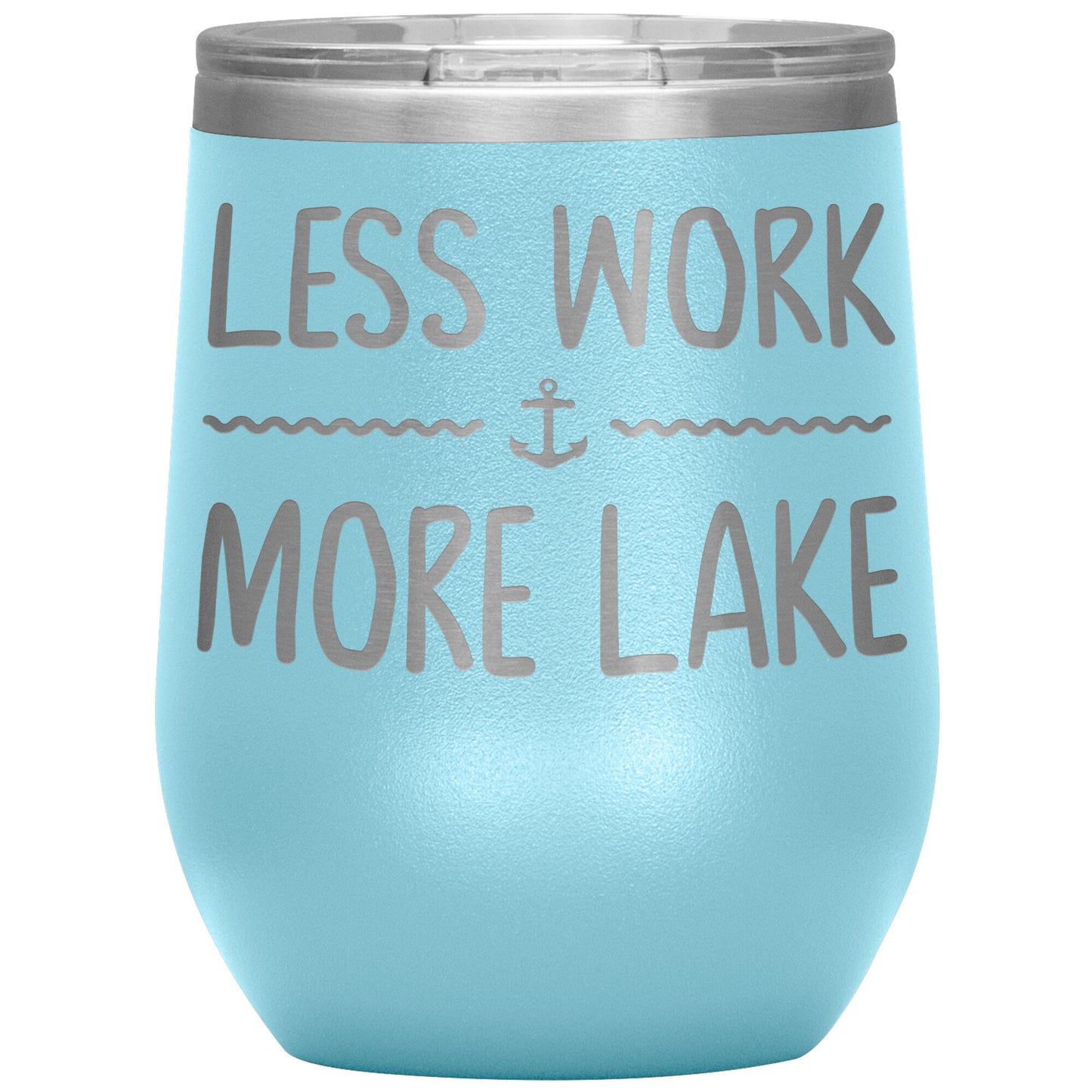Less Work More Lake 12oz Wine Tumbler - Funny Stemless Cup