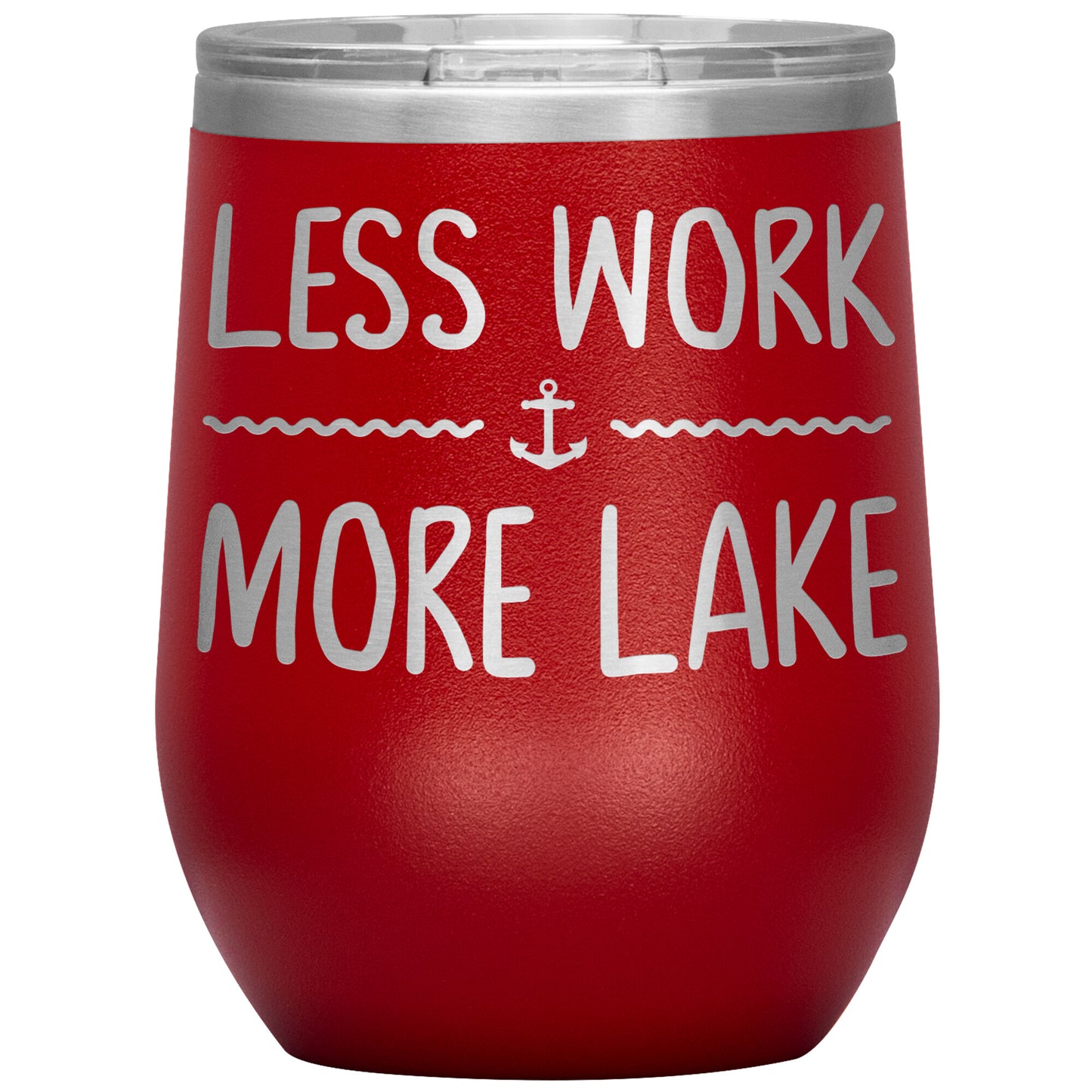 Less Work More Lake 12oz Wine Tumbler - Funny Stemless Cup