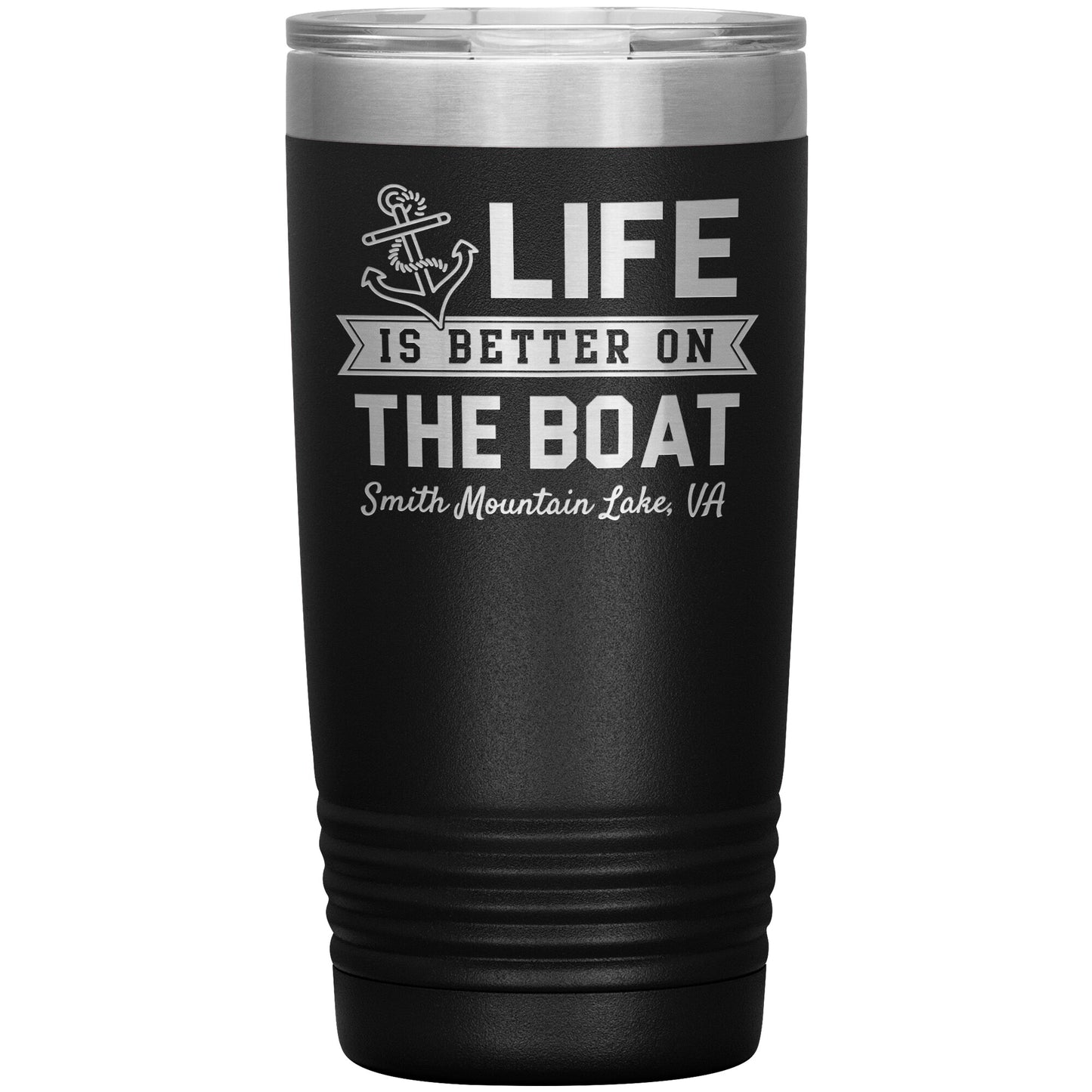 Life is Better on the Boat - Smith Mountain Lake, VA - Laser Etched Drink Tumbler