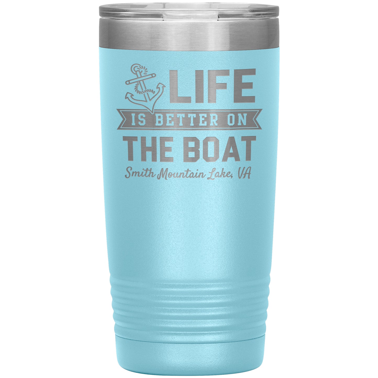 Life is Better on the Boat - Smith Mountain Lake, VA - Laser Etched Drink Tumbler