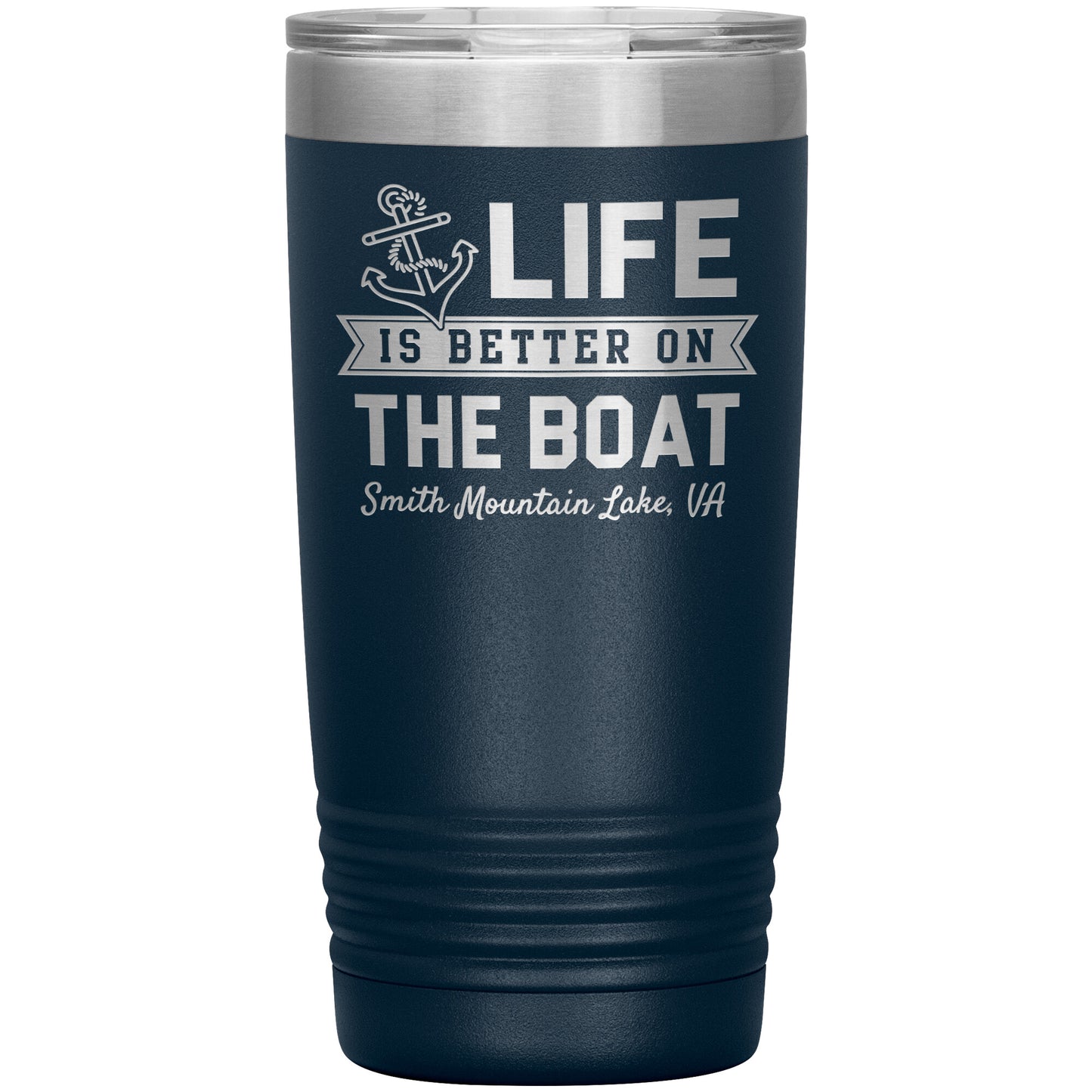 Life is Better on the Boat - Smith Mountain Lake, VA - Laser Etched Drink Tumbler