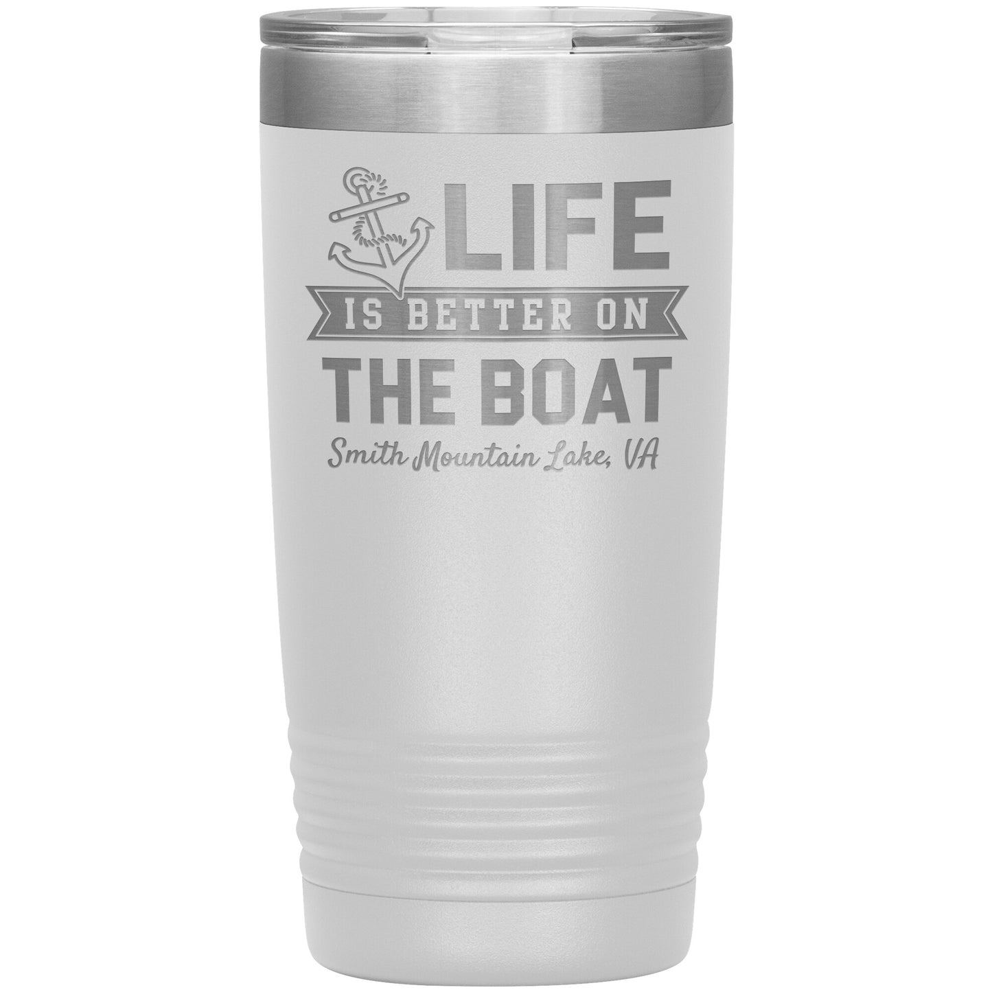 Life is Better on the Boat - Smith Mountain Lake, VA - Laser Etched Drink Tumbler