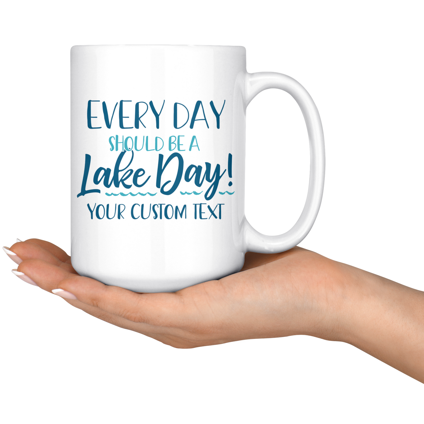 Every Day Should Be A Lake Day Custom Coffee Mug